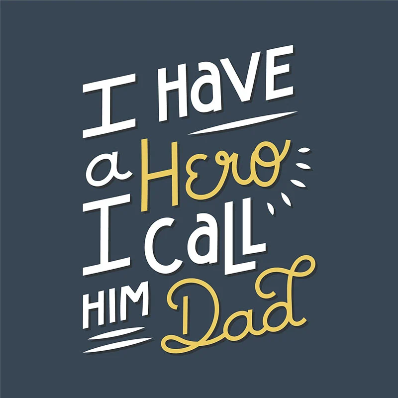 Father's day quotes "I have a Hero, i call him Dad"